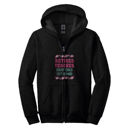 Retired Teacher Every Child Left Behind Retiree Zip Hoodies