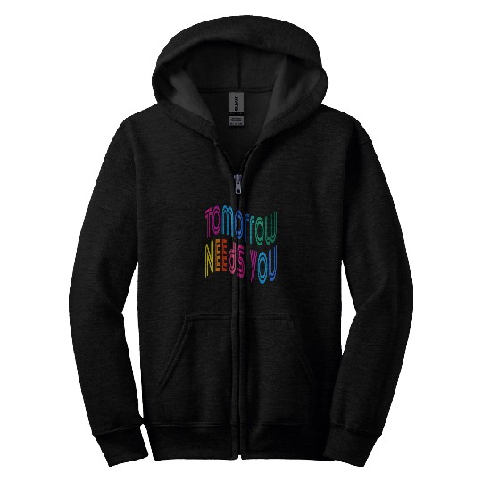 Tomorrow Needs You Motivational Quotes Zip Hoodies
