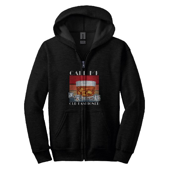 Call Me Old Fashioned, Funny Whiskey Gift. Zip Hoodies