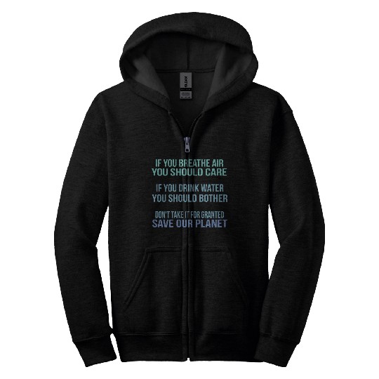 Don'T Take It For Granted Save Our Planet Zip Hoodies