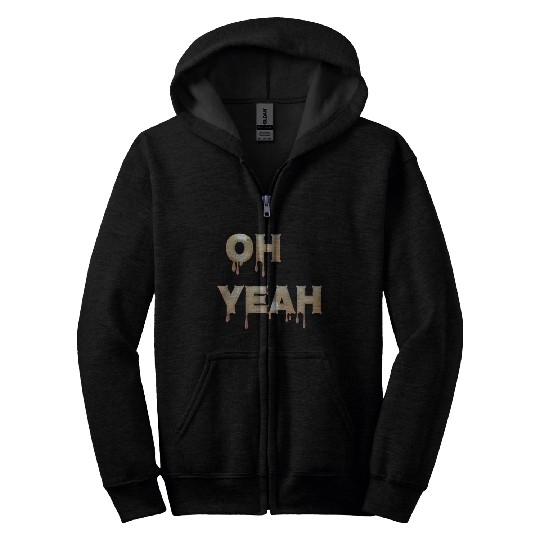 Oh yeah Zip Hoodies