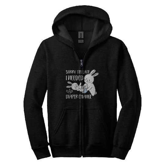 Sorry I'm Late I Needed A Diaper Change Funny Zip Hoodies