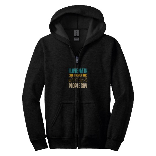 I Love Math It Makes People Cry Math Teacher Zip Hoodies
