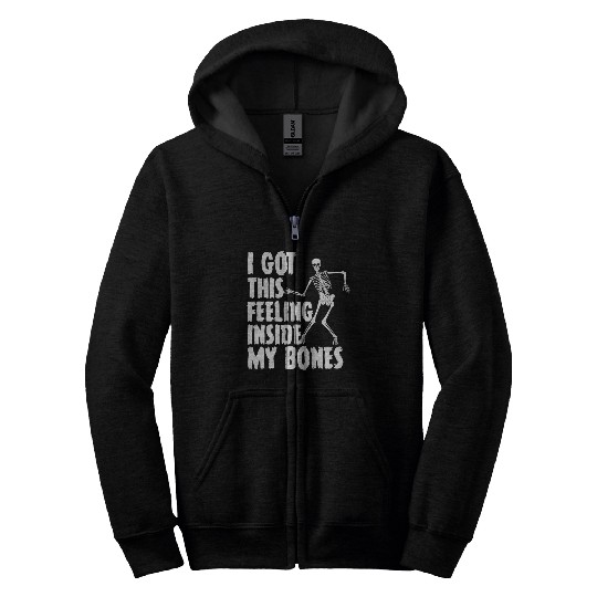 I Got This Feeling Inside My Bones Funny Halloween Zip Hoodies