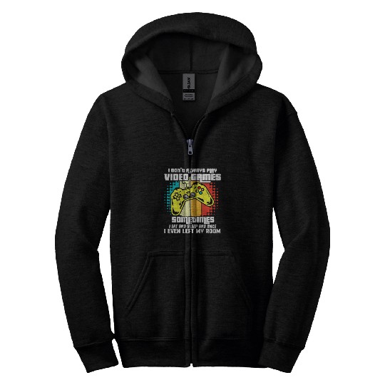I DONT ALWAYS PLAY VIDEO GAMES Zip Hoodies