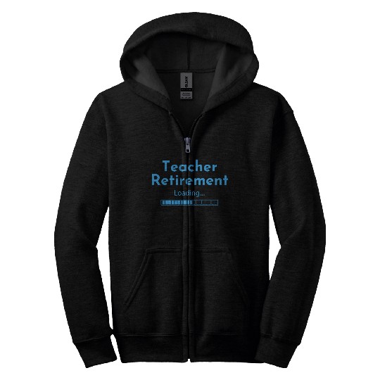 Teacher Retirement Loading - Teacher Zip Hoodies