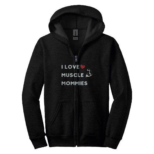 I Love Muscle Mommies funny qoute Zip Hoodies