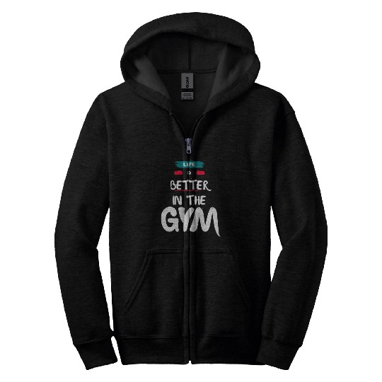 Life Is Better In The Gym Zip Hoodies