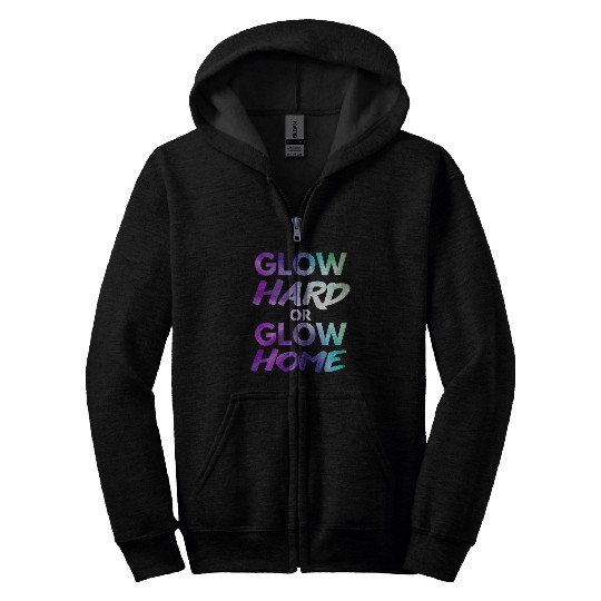 Glow Hard Or Glow Home | Neon colors Zip Hoodies