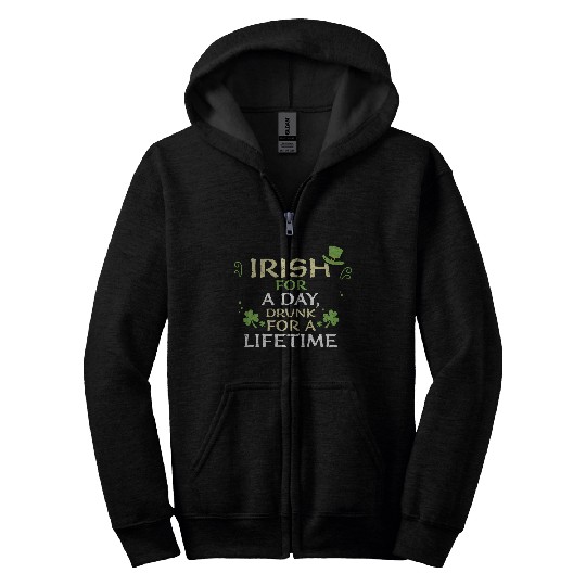 Irish for a day, drunk for a lif... Zip Hoodies