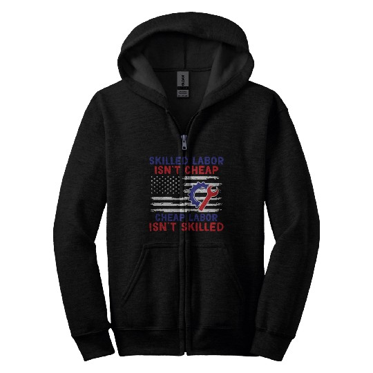 American Flag Skilled Labor Isn't Cheap Labor Day Zip Hoodies
