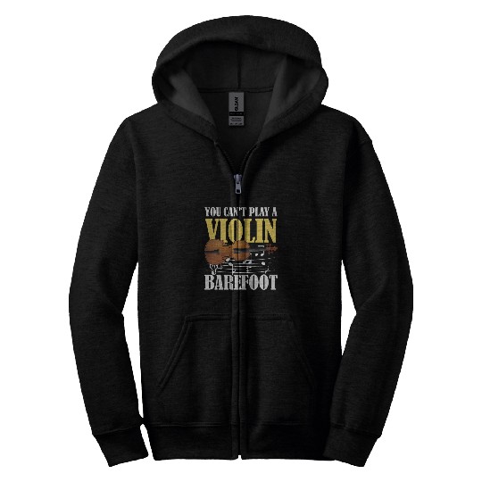 You Can't Play Violin Barefoot Zip Hoodies
