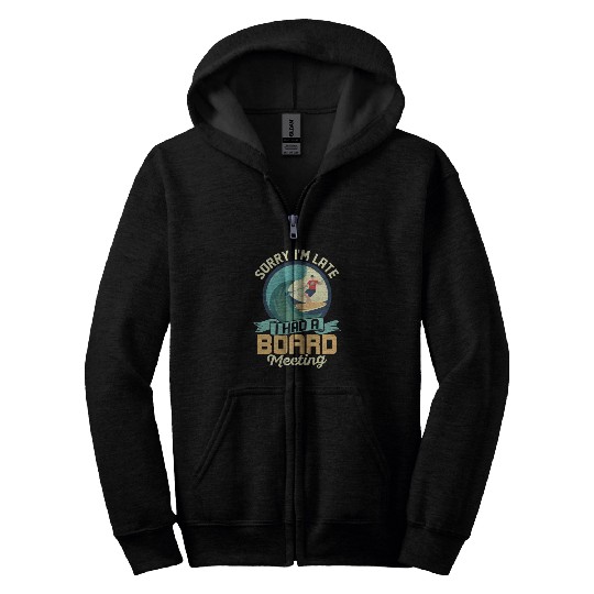 Sorry I'm Late I Had A Board Meeting Stand Up Padd Zip Hoodies