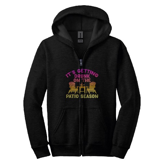 It's Getting Drunk On The Patio Season Zip Hoodies