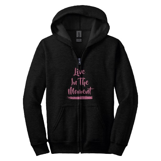 Live In The Moment Zip Hoodies