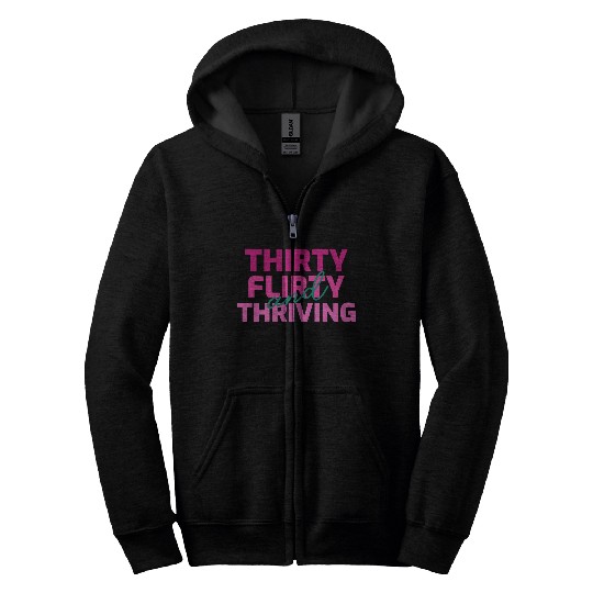Thirty Flirty And Thriving 30 Af 30Th Py Zip Hoodies