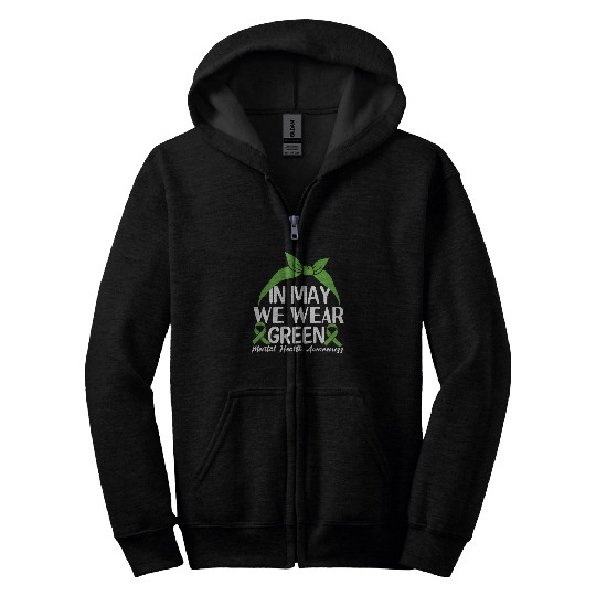 In May We Wear Green Mental Health Awareness Zip Hoodies