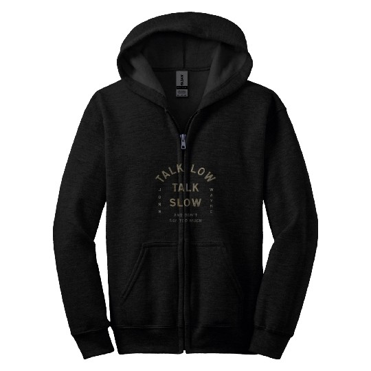 John Wayne Talk Low Talk Slow Zip Hoodies