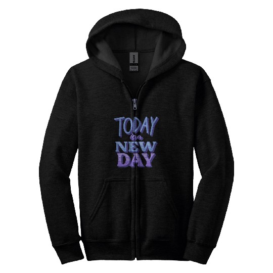 Fasion"Today is a New Day" Quotes Design Zip Hoodies