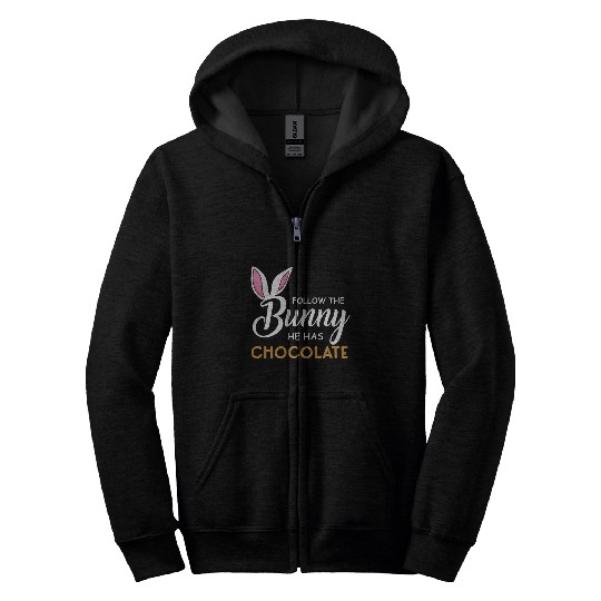 Happy Easter Follow The Bunny He Has Chocolate Zip Hoodies