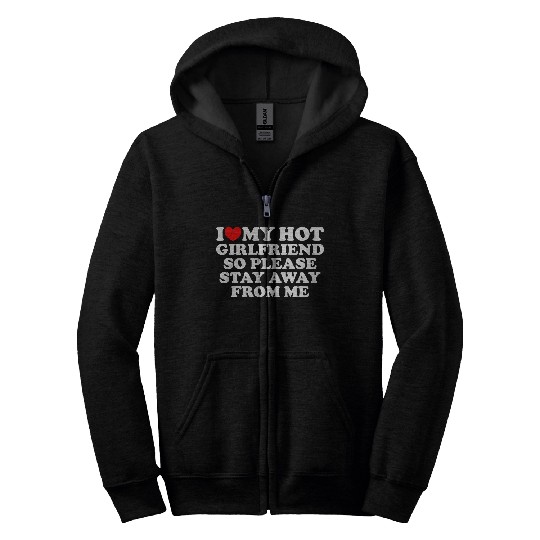 I Love My Girlfriend I Love My Hot Girlfriend Zip Hoodies