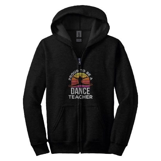 Proud To Be A Dance Teacher Teach Dancing Dancer Zip Hoodies