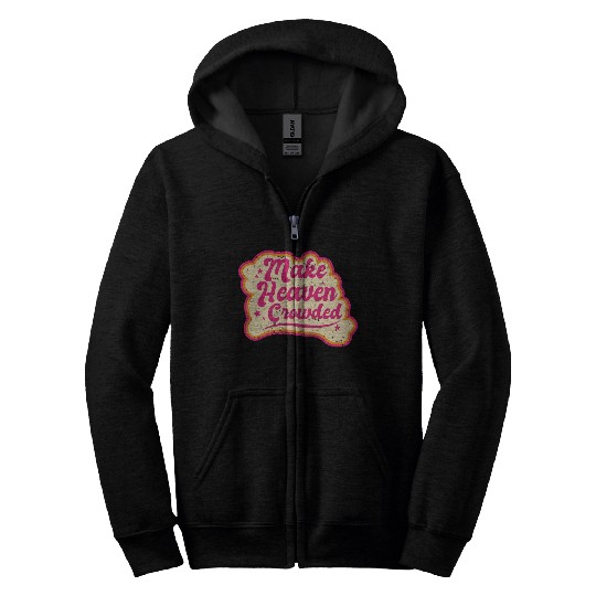 Make Heaven Crowded Bible Scripture Jesus Zip Hoodies