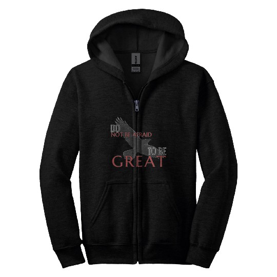 Do Not Be Afraid To Be Great Zip Hoodies