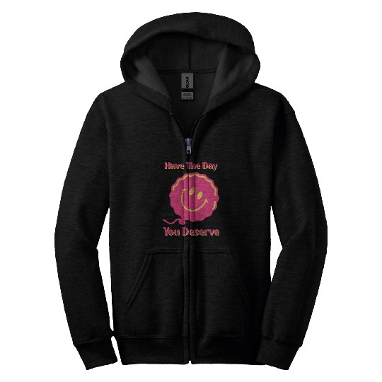 Have The Day You Deserve, pink smile face, balloon Zip Hoodies