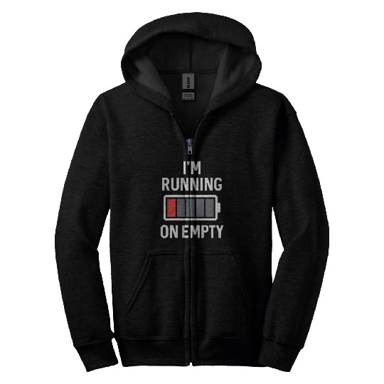 I m Running On Empty Zip Hoodies