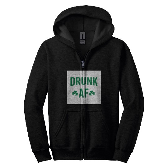 Drunk AF Rude Sarcastic St. Patrick's Day Quote Zip Hoodies