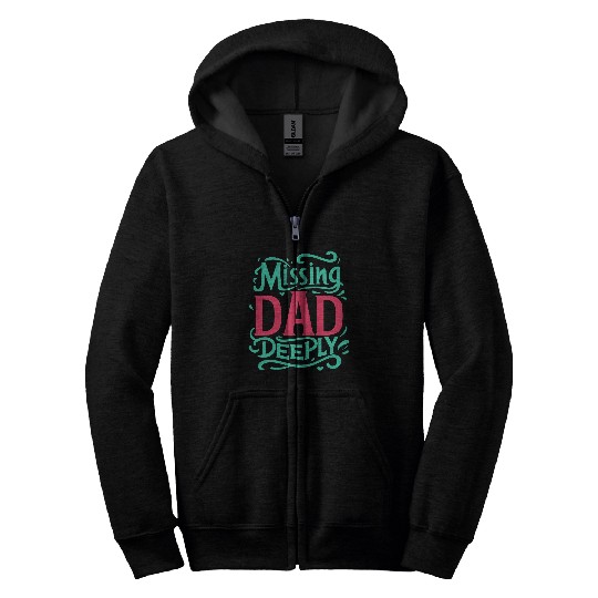 Typography Zip Hoodies design Missing Dad Deeply