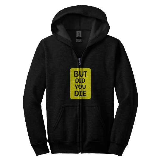 But Did You Die | Funny Meme Zip Hoodies