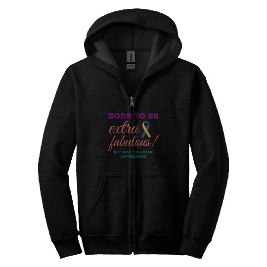 Down Syndrome Awareness Extra Fabulous Zip Hoodies