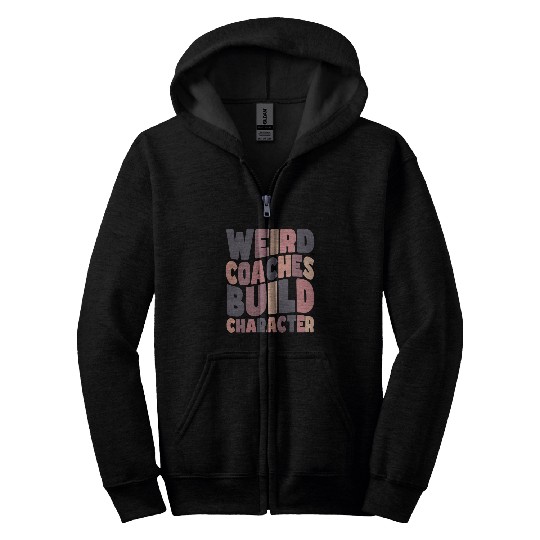 Weird Coaches Build Character Coach Zip Hoodies
