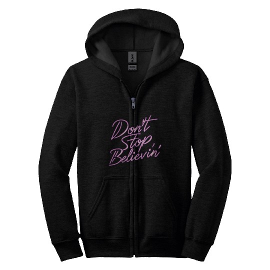 Don t Stop Believin Zip Hoodies