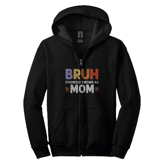 Bruh formerly known as mom Zip Hoodies