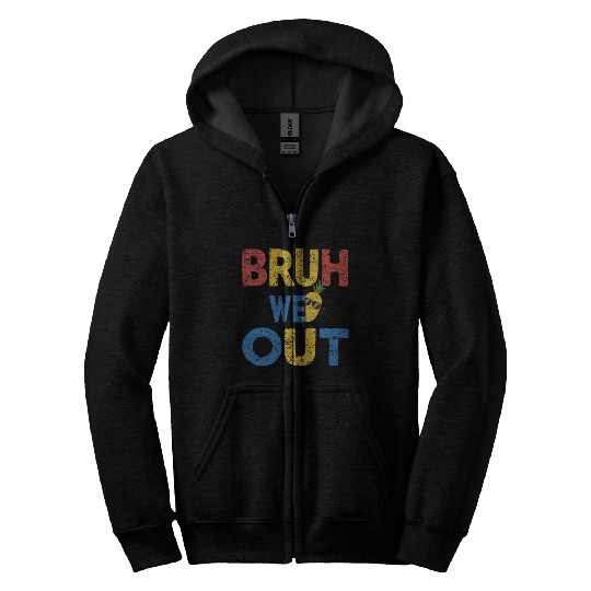 Bruh We Out Teachers Congratulations Zip Hoodies