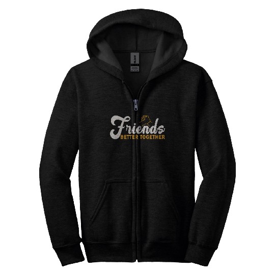 Friends better together Zip Hoodies