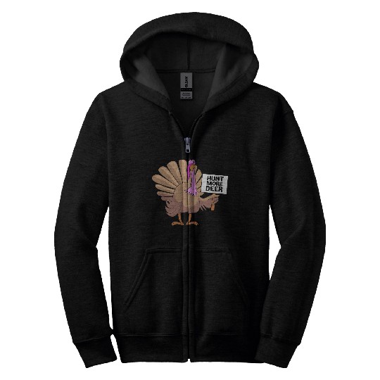 Funny Turkey Hunter Bird Hunting Hunt More Deer Zip Hoodies