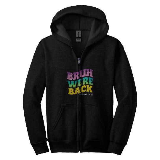 Bruh We're Back - Funny Colorful School Staff Shir Zip Hoodies