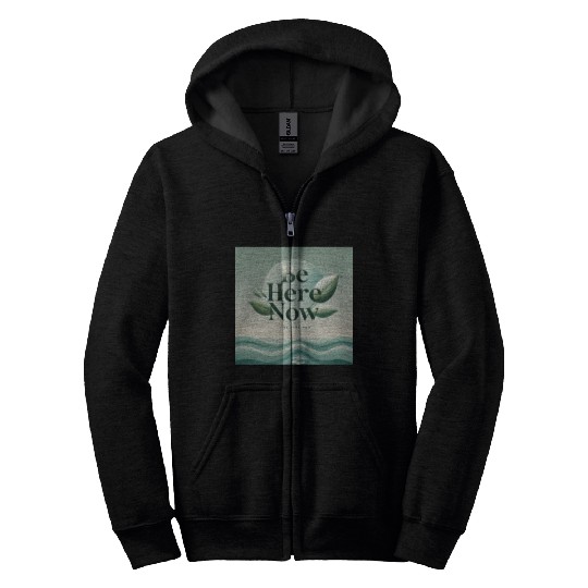 "Be Here Now - Mindful Living" Zip Hoodies