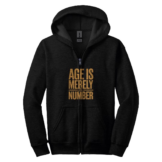 Age Is Merely a Number Birthday Getting Older Zip Hoodies