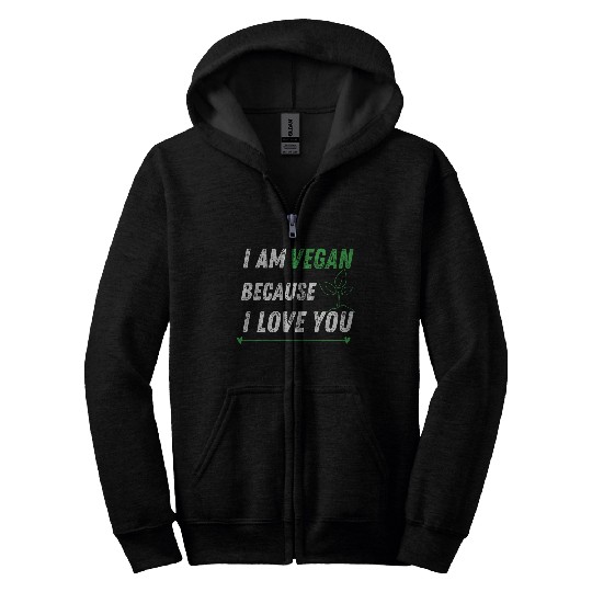 I am vegan because I love you Zip Hoodies