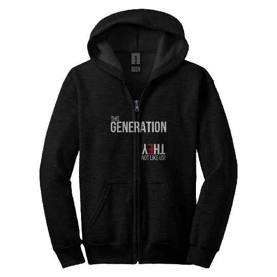 This generation, they not like us Zip Hoodies
