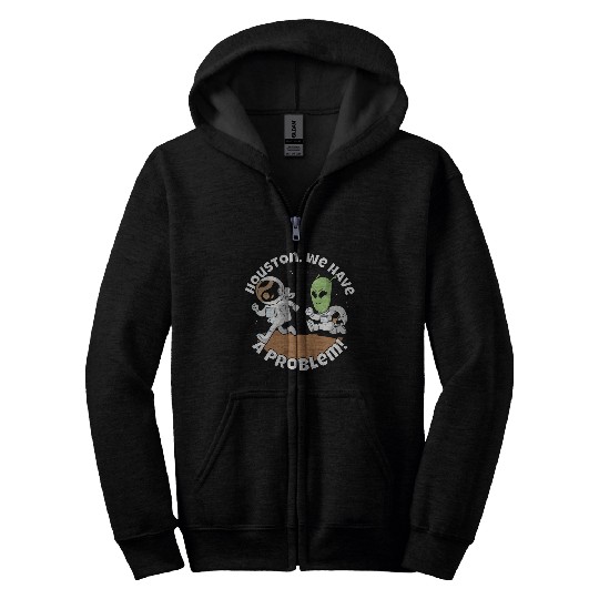 Houston, we have a problem! Funny alien Zip Hoodies