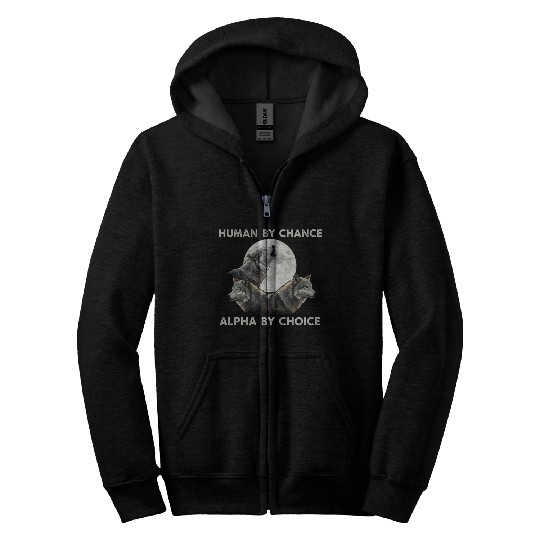 Human by chance, alpha by choice Wolf Moon Zip Hoodies
