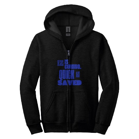 Jesus is Coming Quick Act Saved for Christians Zip Hoodies
