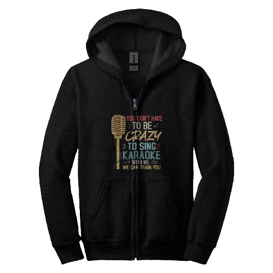 Crazy To Sing Karaoke Singer Singing Zip Hoodies