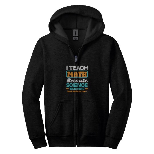 Math Teacher I Teach Math Because Science Zip Hoodies